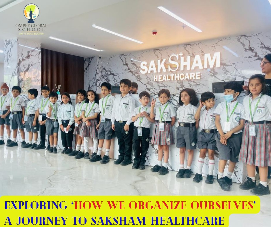 Exploring PYP Unit of Inquiry – ‘How we Organize Ourselves’ (A Journey to Saksham Healthcare)